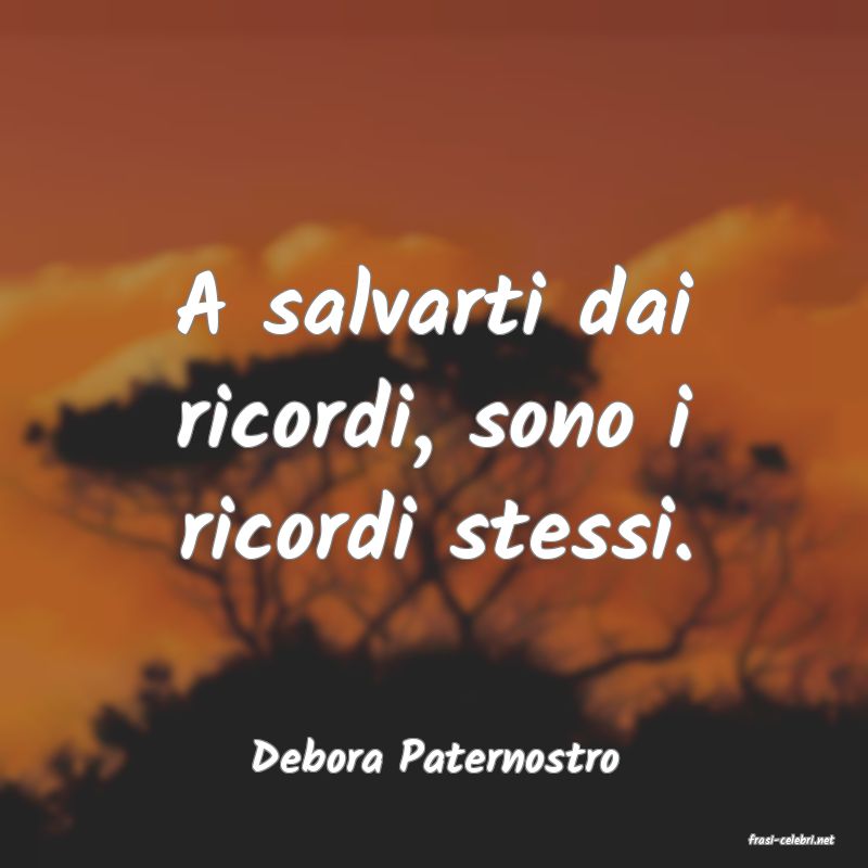 frasi di  Debora Paternostro
