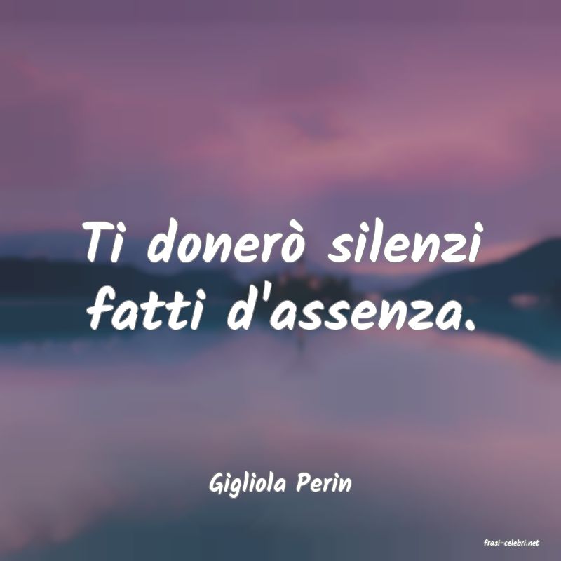 frasi di  Gigliola Perin
