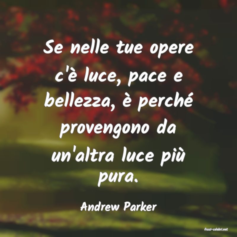 frasi di  Andrew Parker
