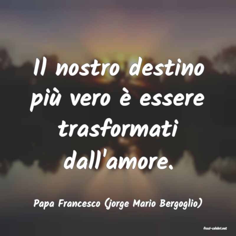 frasi di  Papa Francesco (jorge Mario Bergoglio)
