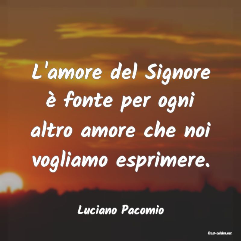 frasi di  Luciano Pacomio
