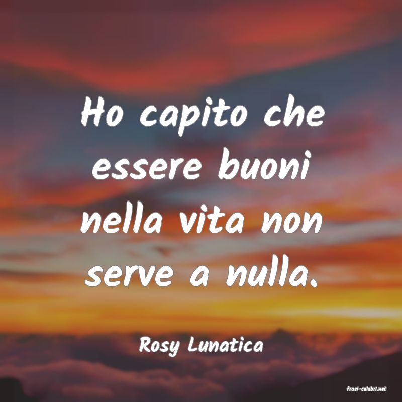 frasi di  Rosy Lunatica
