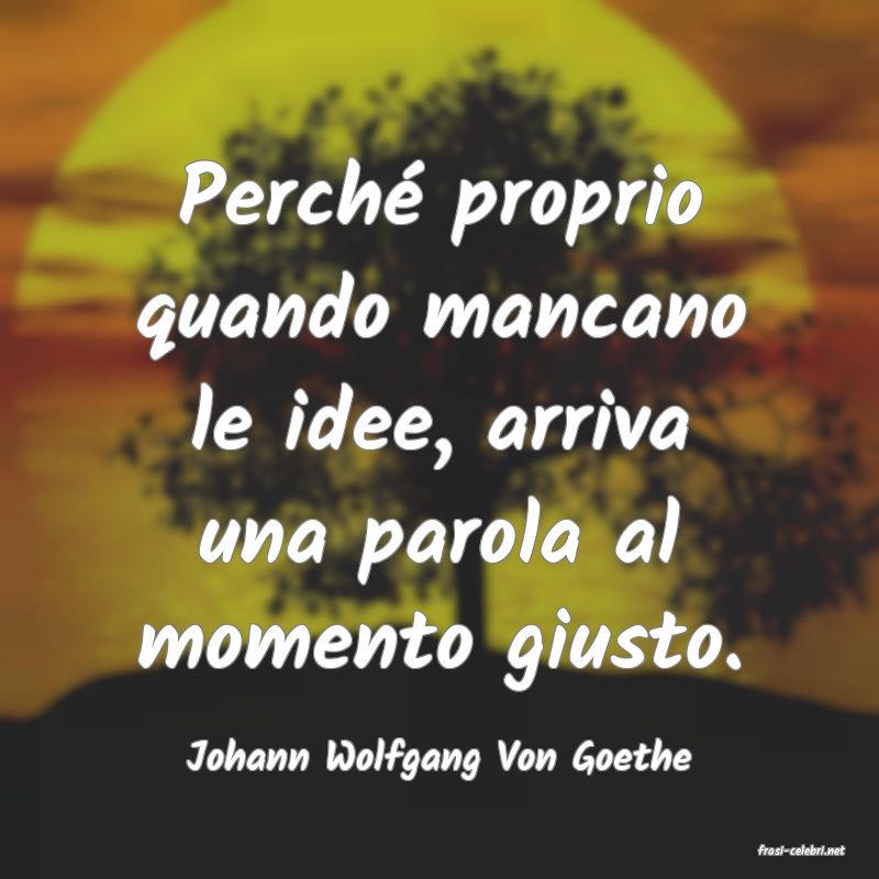 frasi di  Johann Wolfgang Von Goethe
