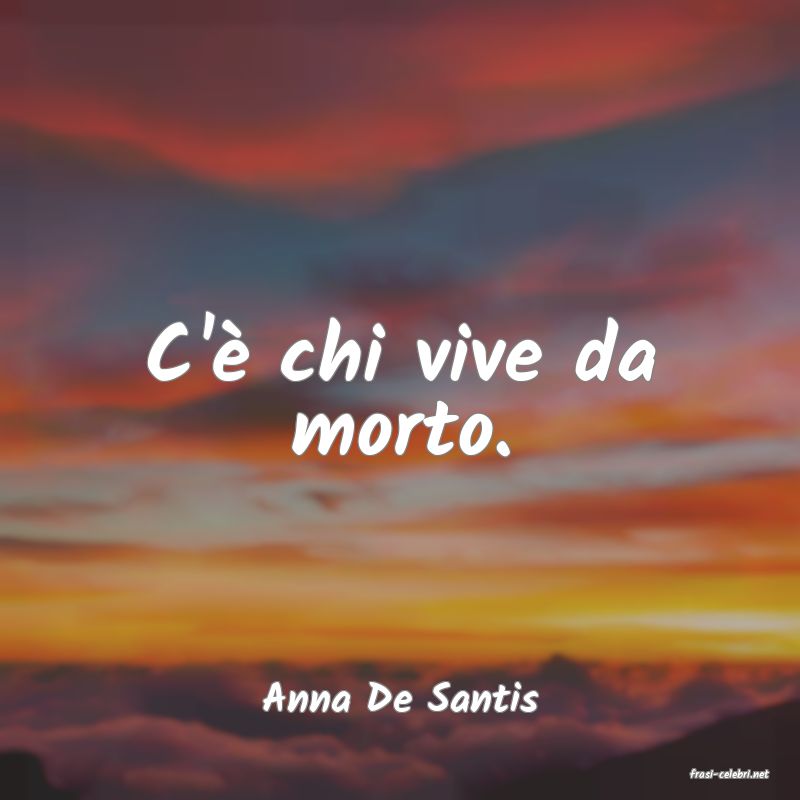 frasi di  Anna De Santis
