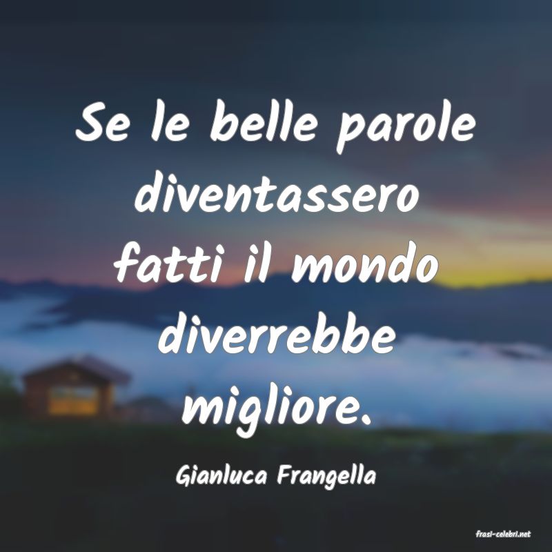 frasi di  Gianluca Frangella
