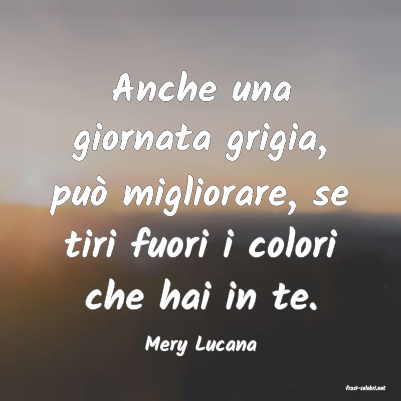 frasi di  Mery Lucana
