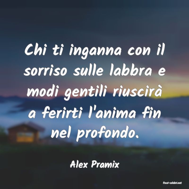 frasi di  Alex Pramix
