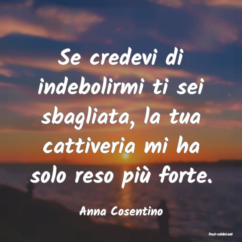 frasi di  Anna Cosentino
