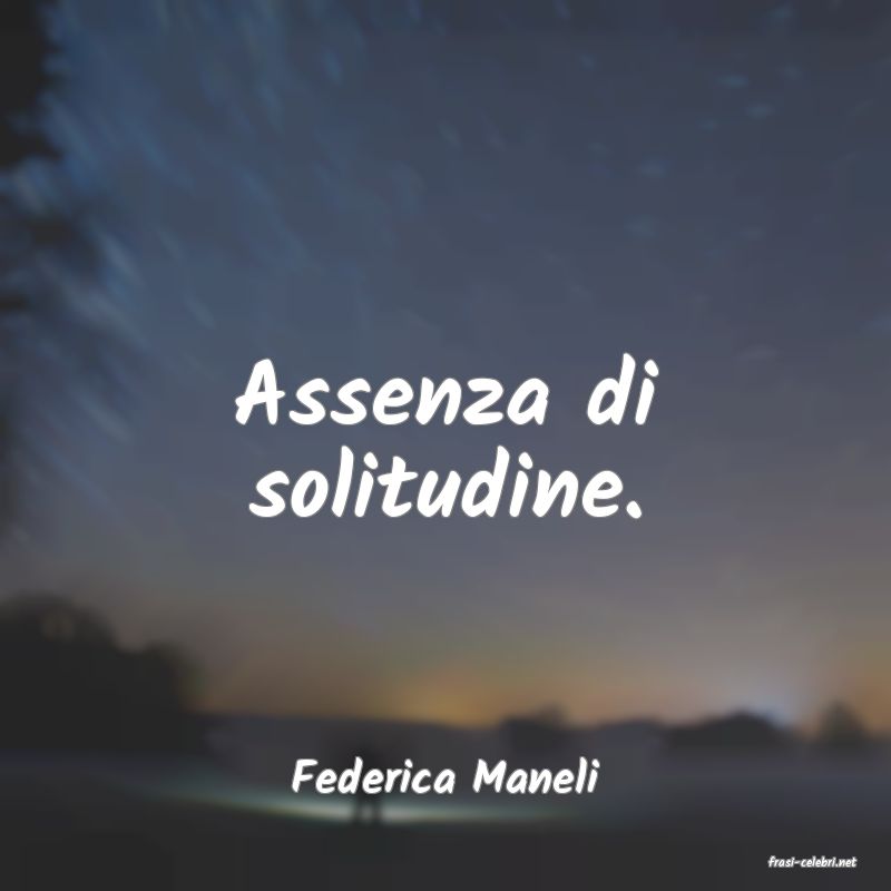 frasi di  Federica Maneli
