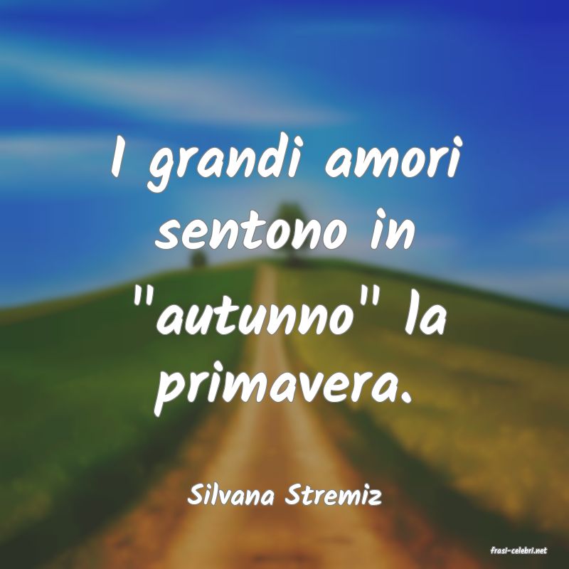 frasi di  Silvana Stremiz
