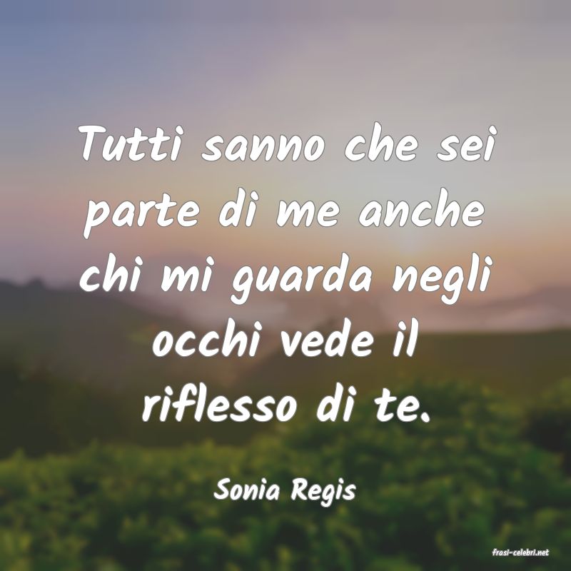 frasi di  Sonia Regis

