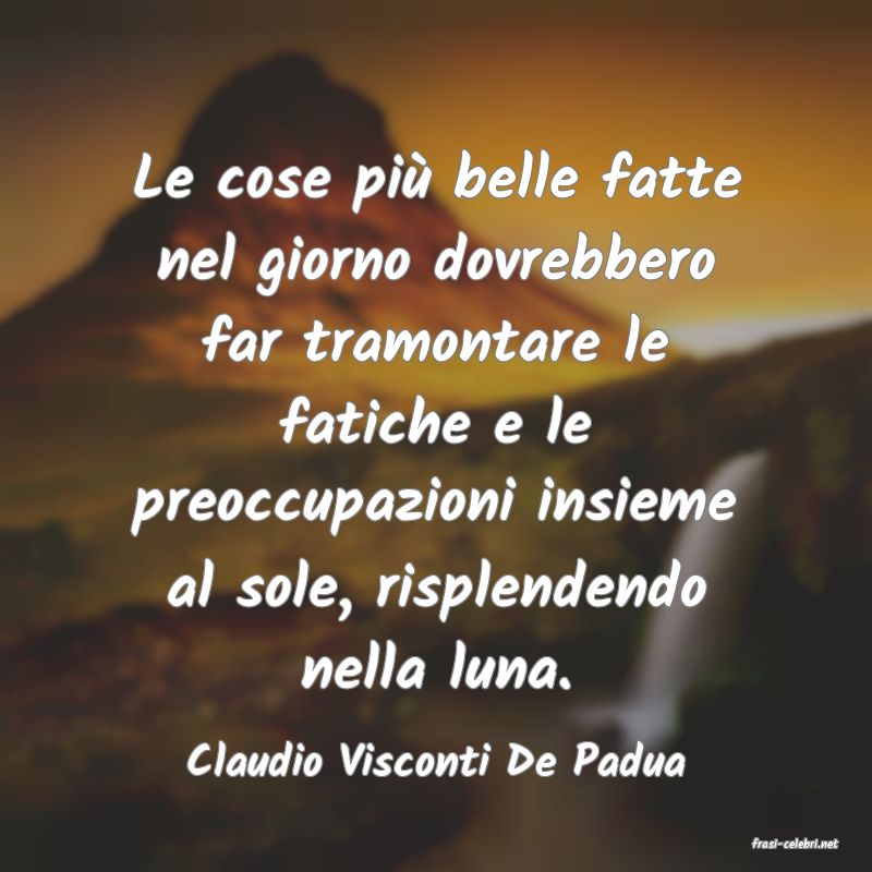 frasi di  Claudio Visconti De Padua
