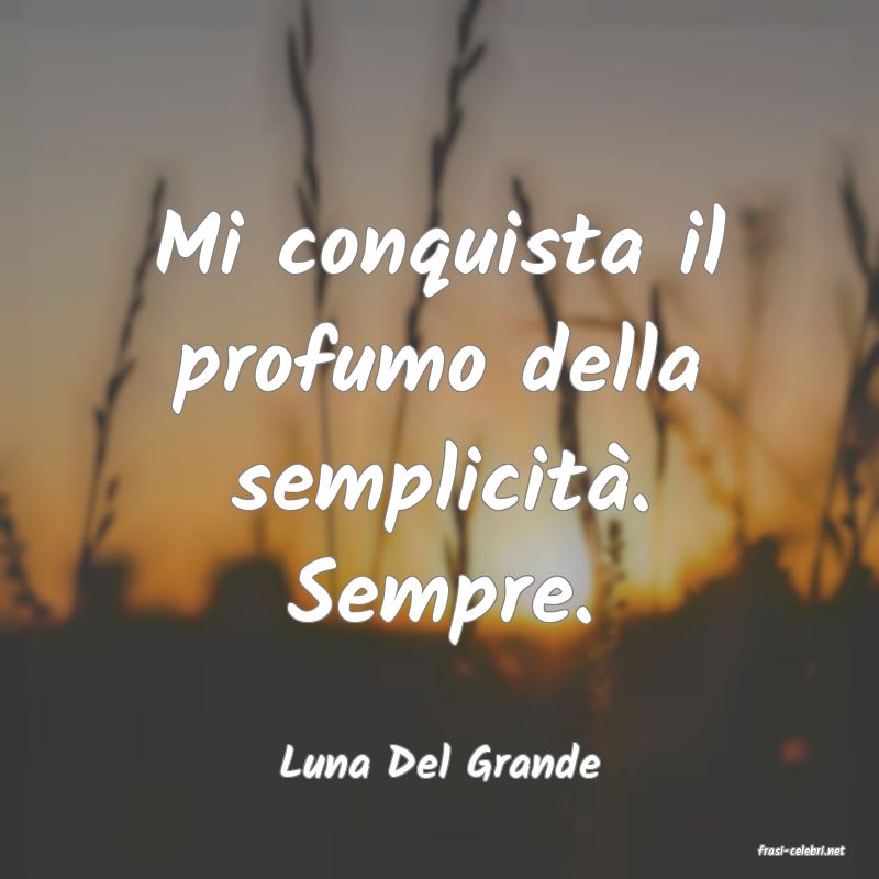 frasi di  Luna Del Grande
