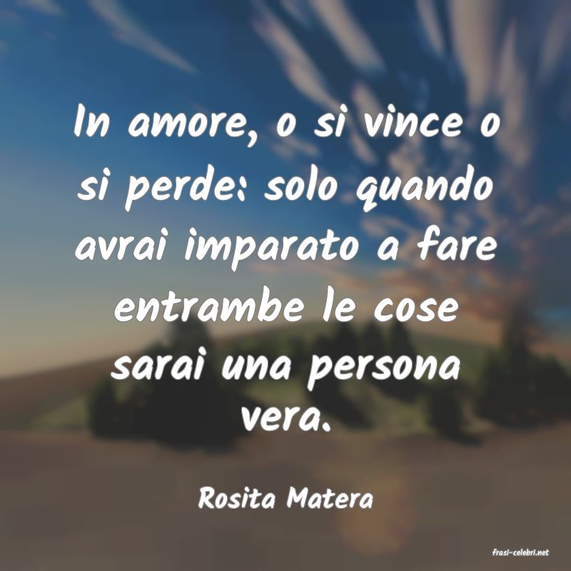 frasi di  Rosita Matera
