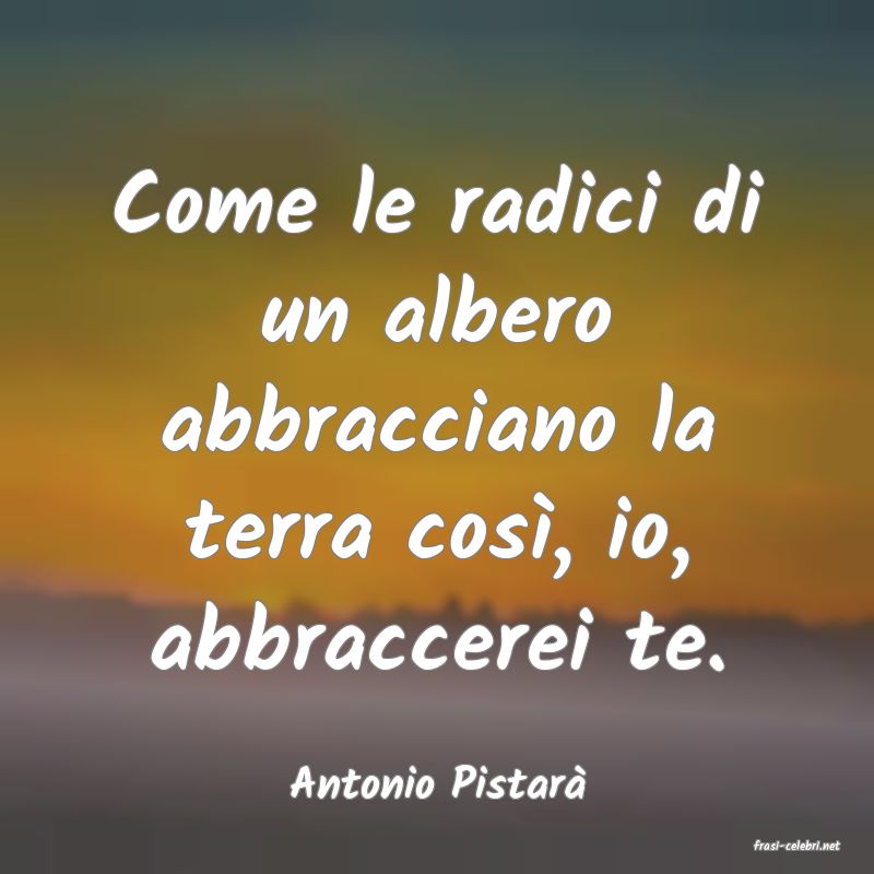 frasi di Antonio Pistar