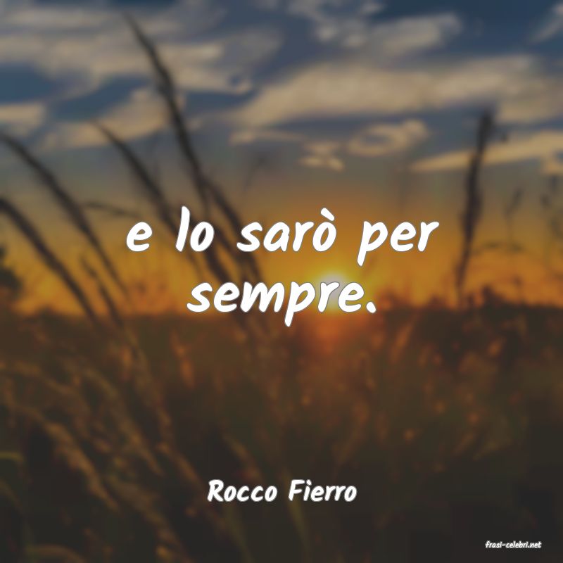 frasi di  Rocco Fierro

