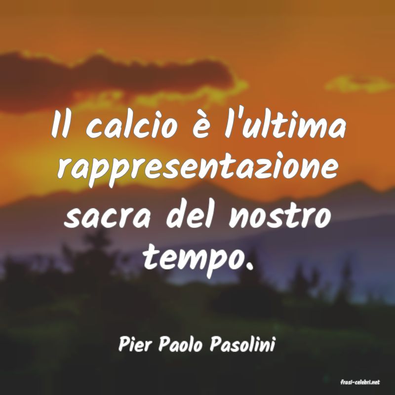 frasi di  Pier Paolo Pasolini

