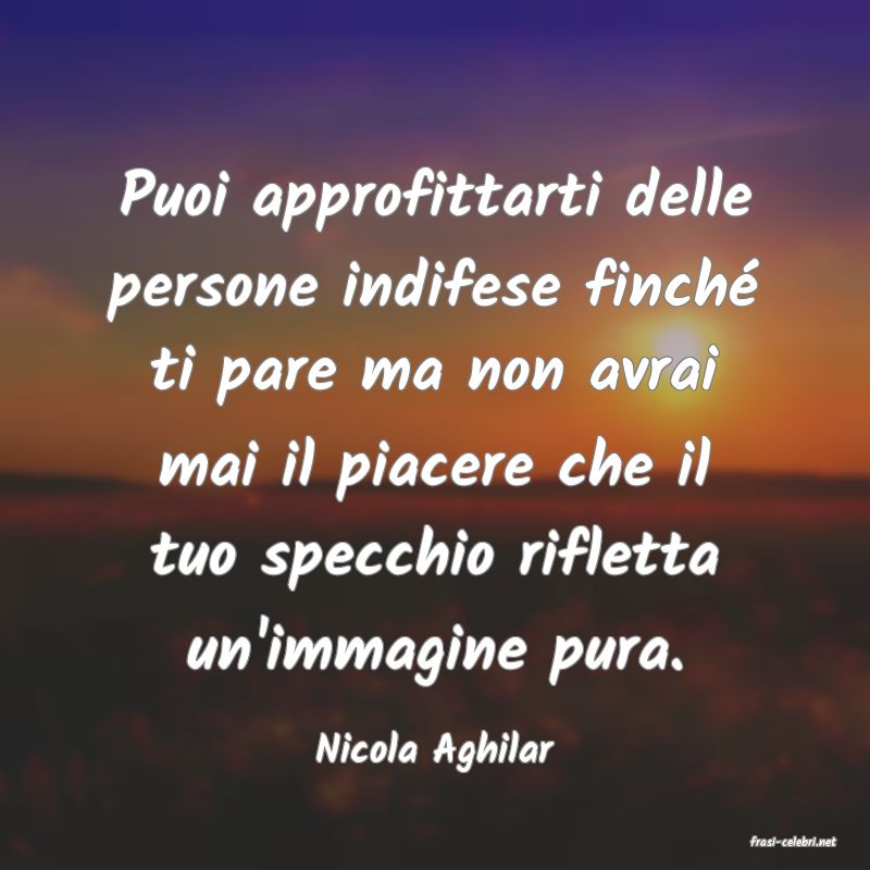 frasi di  Nicola Aghilar
