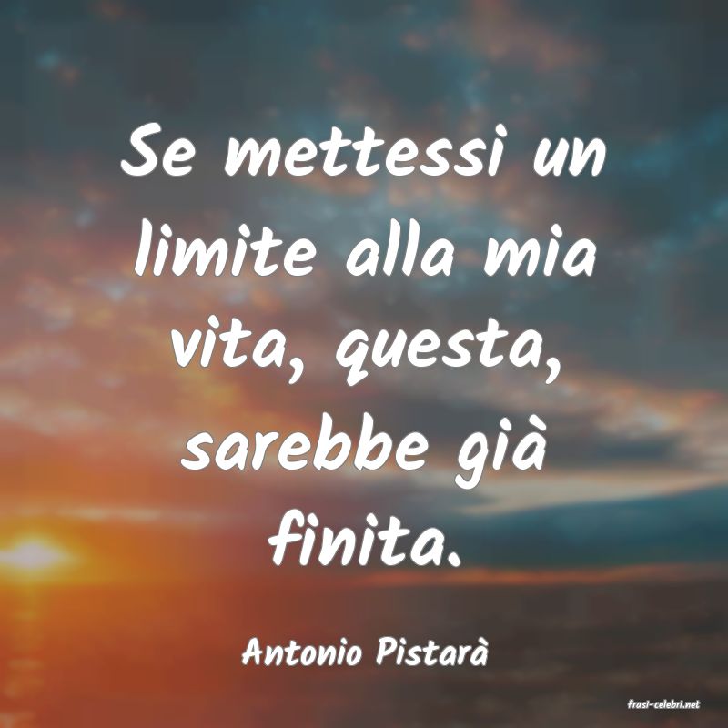 frasi di Antonio Pistar