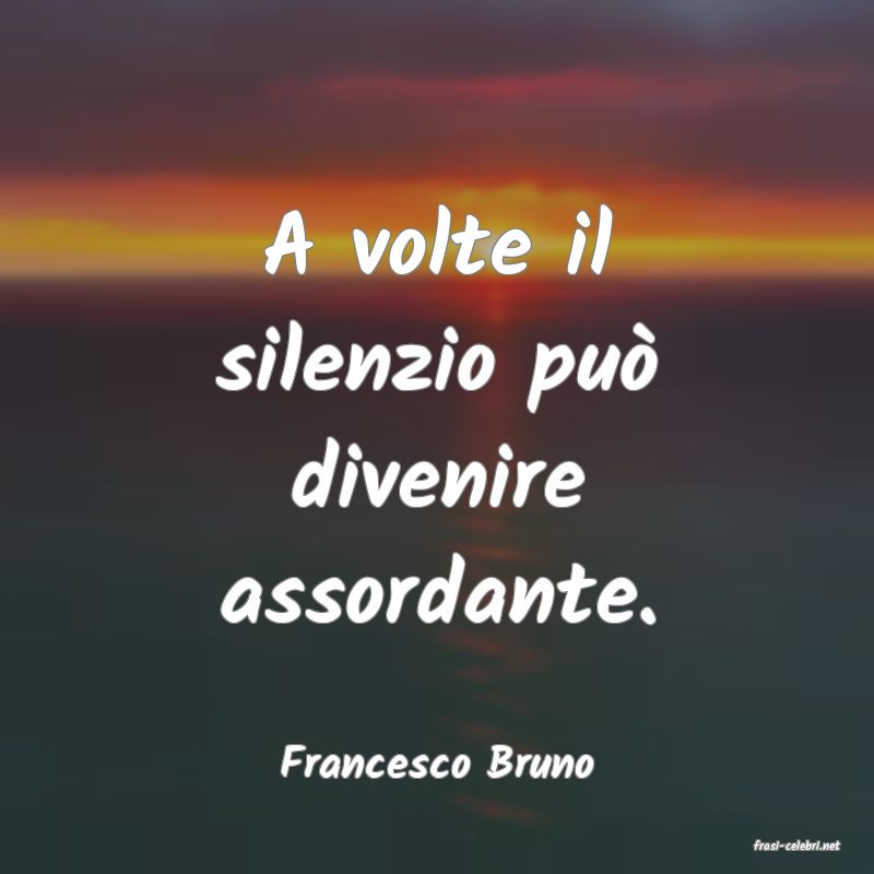 frasi di  Francesco Bruno
