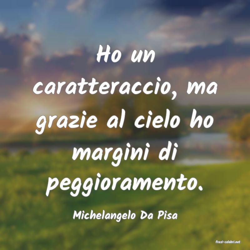 frasi di  Michelangelo Da Pisa
