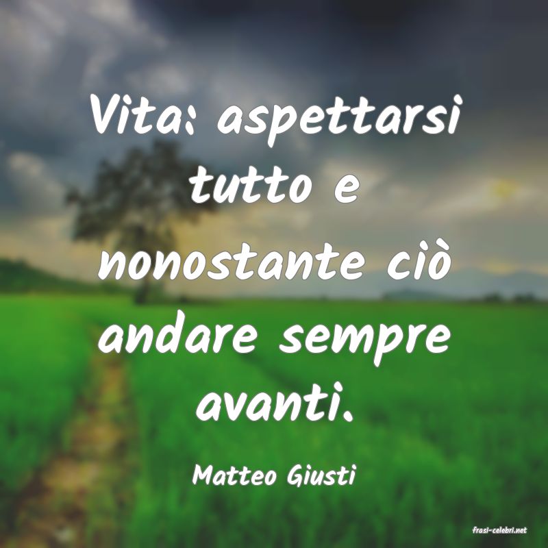 frasi di  Matteo Giusti

