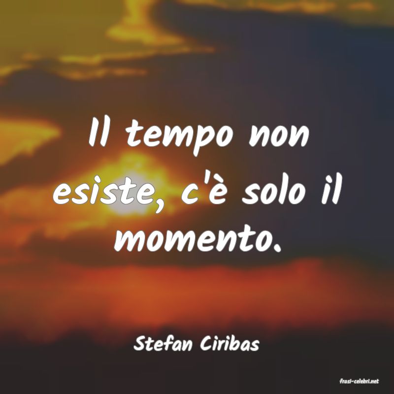 frasi di  Stefan Ciribas
