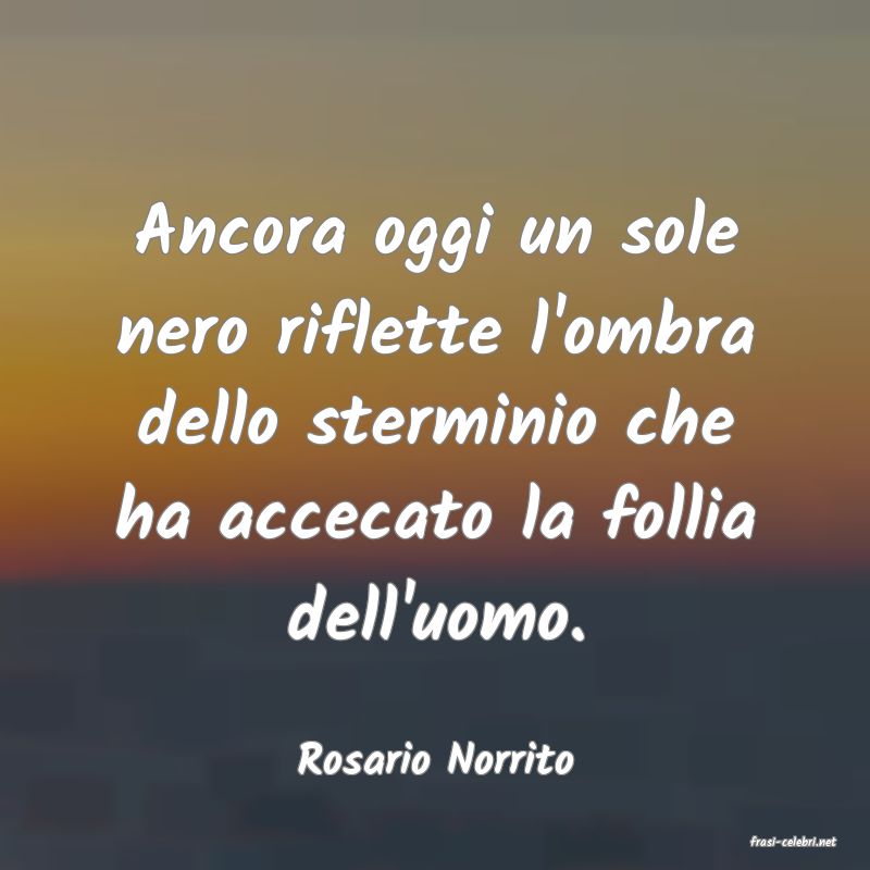 frasi di  Rosario Norrito
