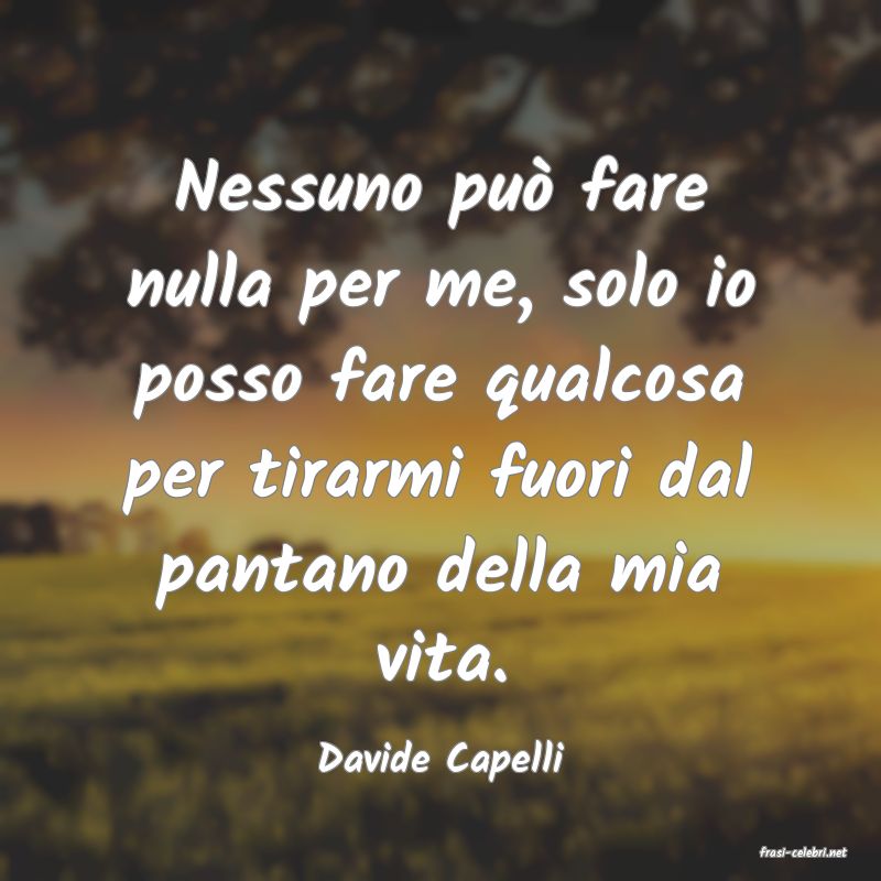 frasi di  Davide Capelli
