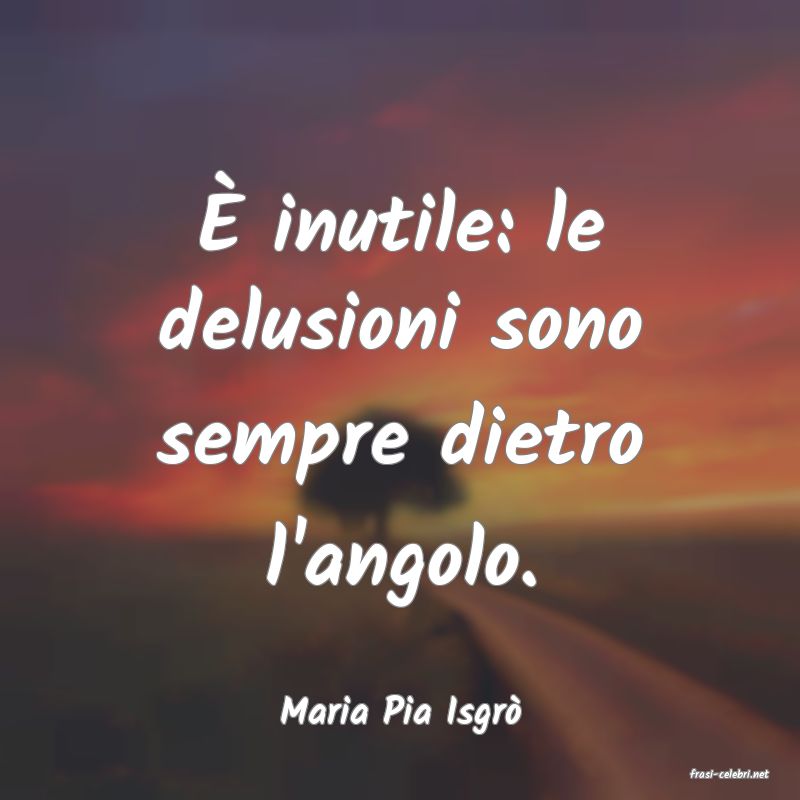 frasi di Maria Pia Isgr