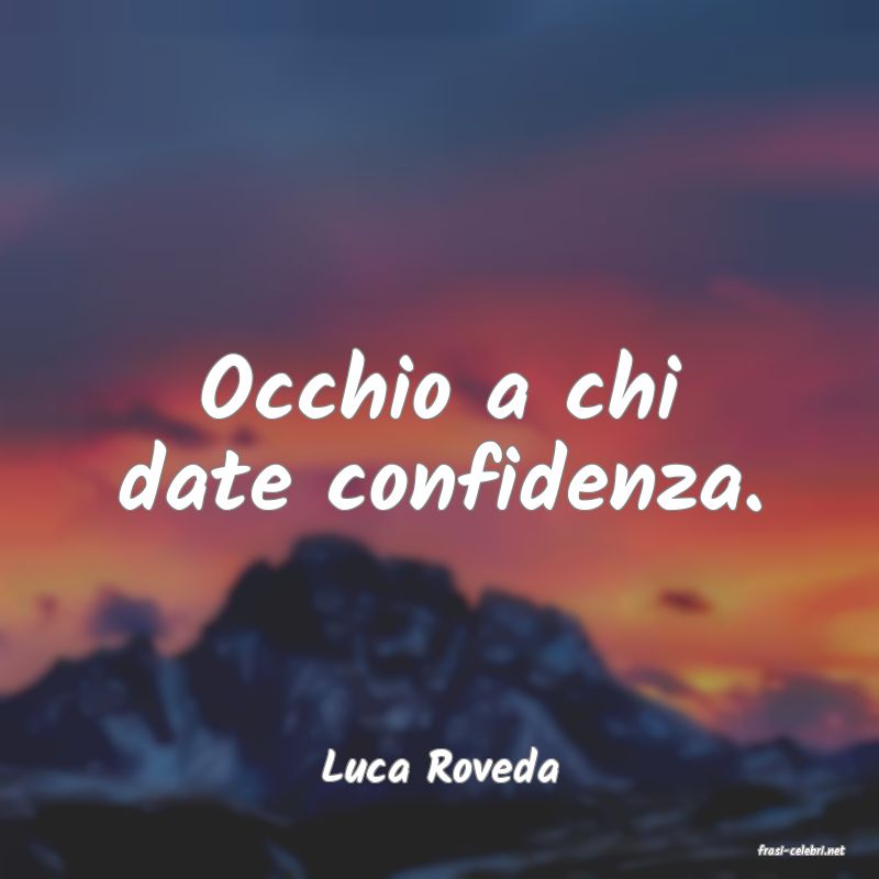 frasi di  Luca Roveda
