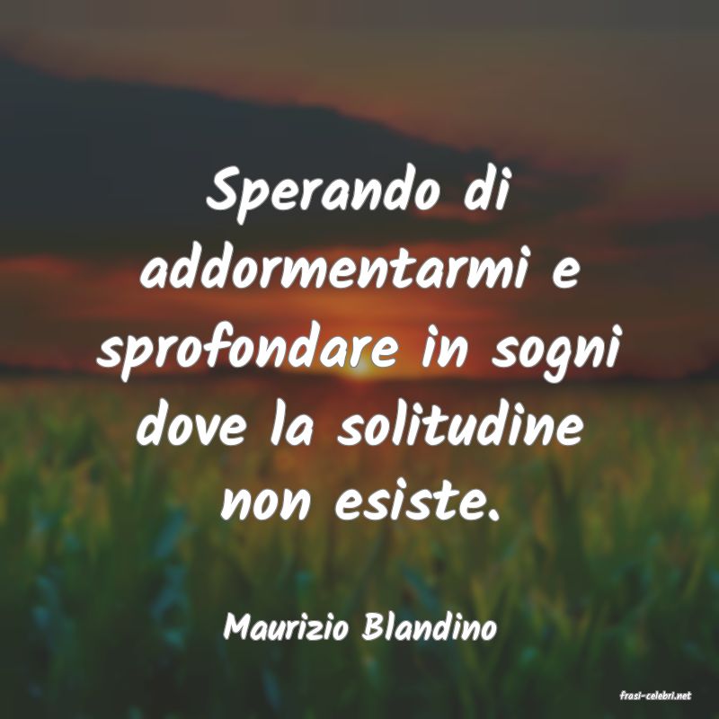 frasi di  Maurizio Blandino
