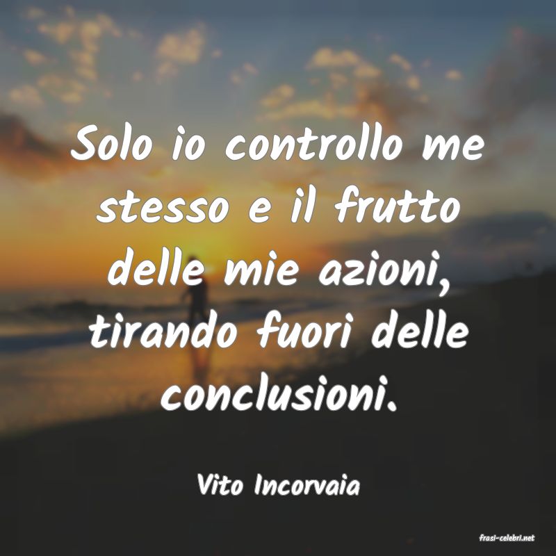 frasi di  Vito Incorvaia

