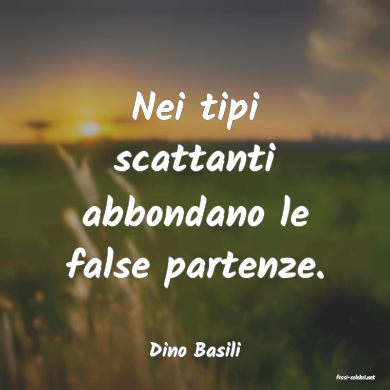 frasi di Dino Basili
