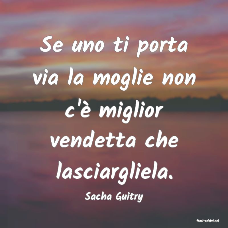 frasi di  Sacha Guitry
