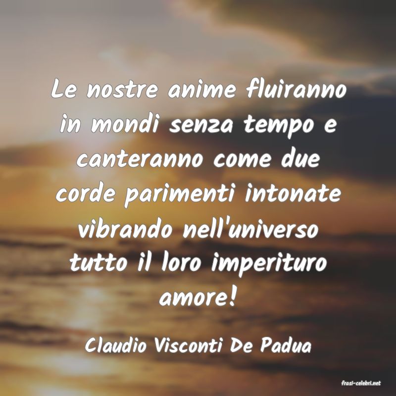 frasi di  Claudio Visconti De Padua
