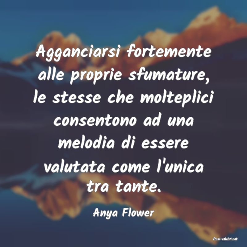 frasi di  Anya Flower
