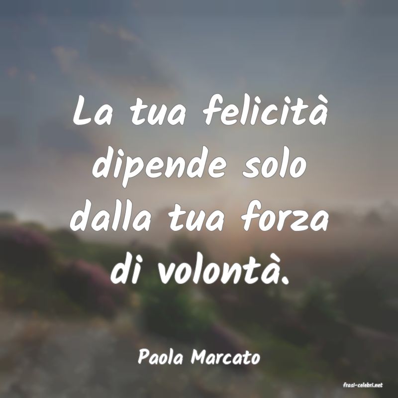 frasi di Paola Marcato