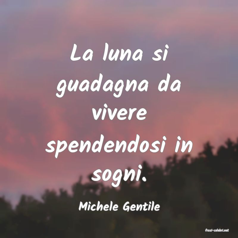 frasi di  Michele Gentile

