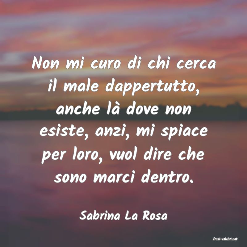 frasi di  Sabrina La Rosa
