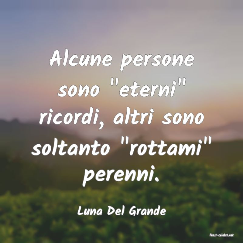frasi di  Luna Del Grande
