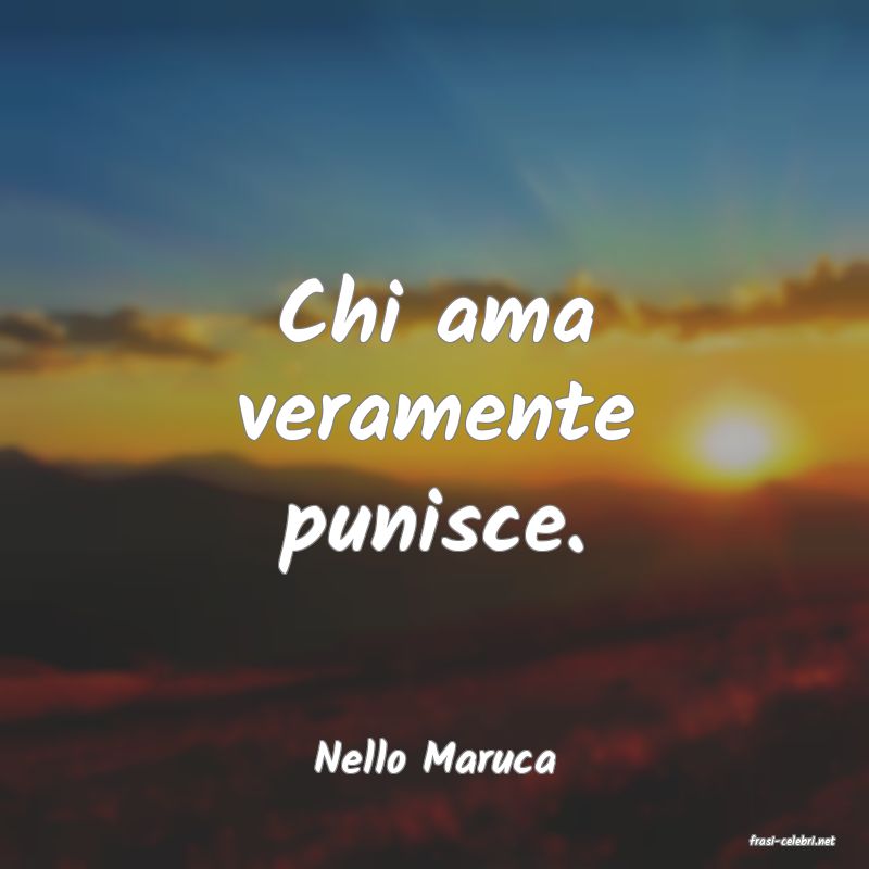 frasi di  Nello Maruca
