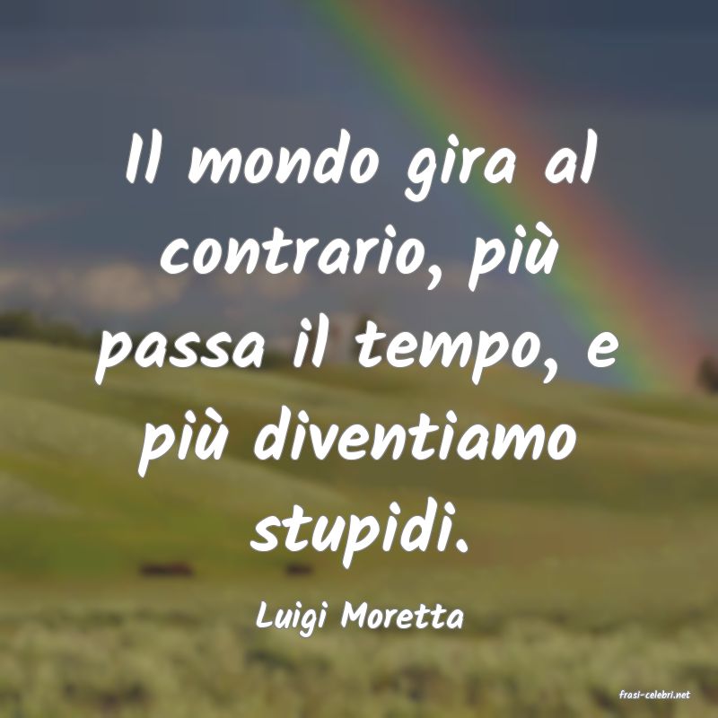 frasi di  Luigi Moretta
