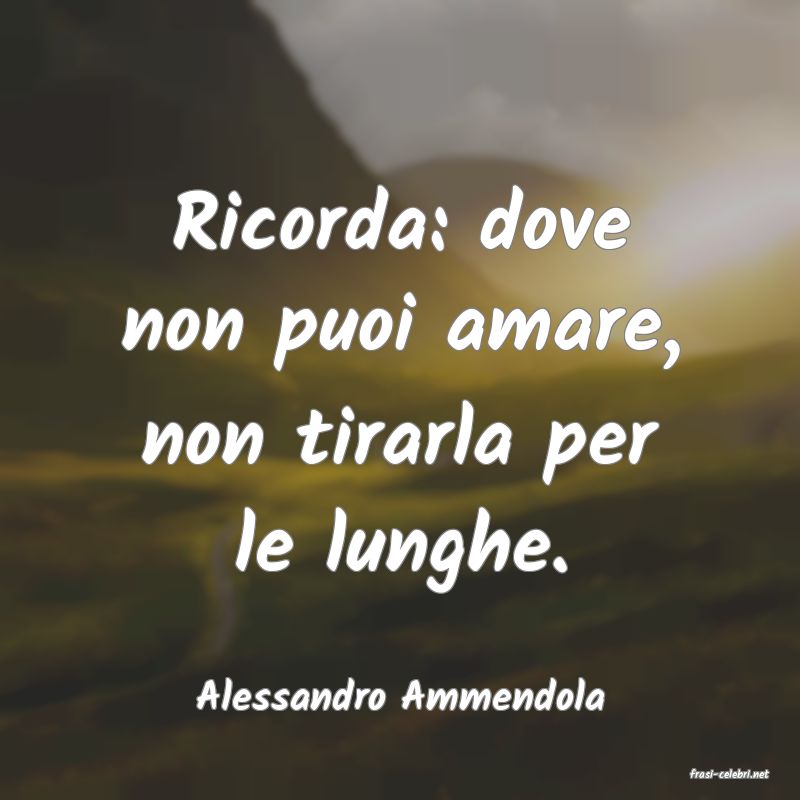 frasi di  Alessandro Ammendola
