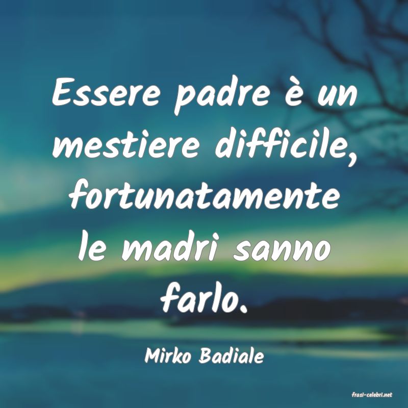 frasi di  Mirko Badiale
