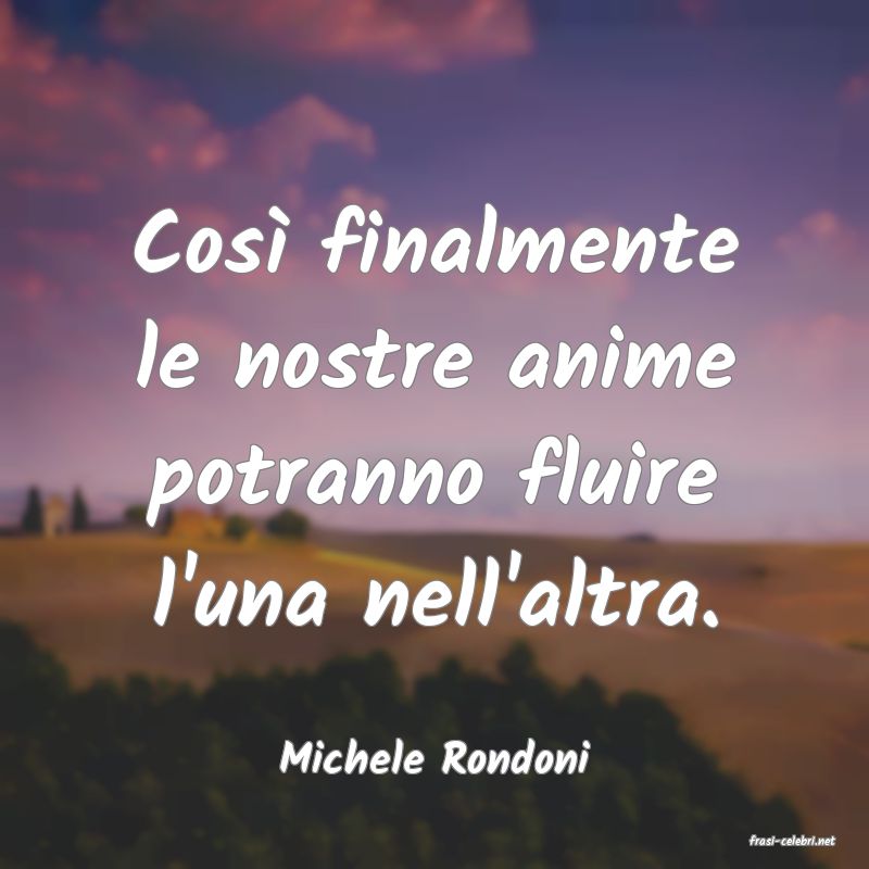 frasi di  Michele Rondoni
