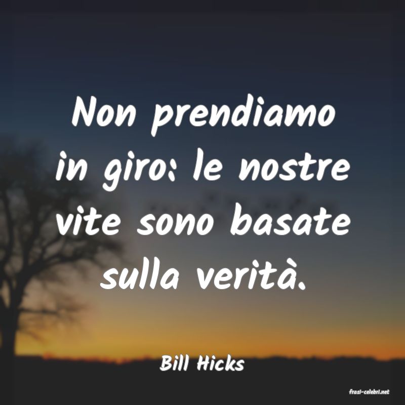 frasi di Bill Hicks