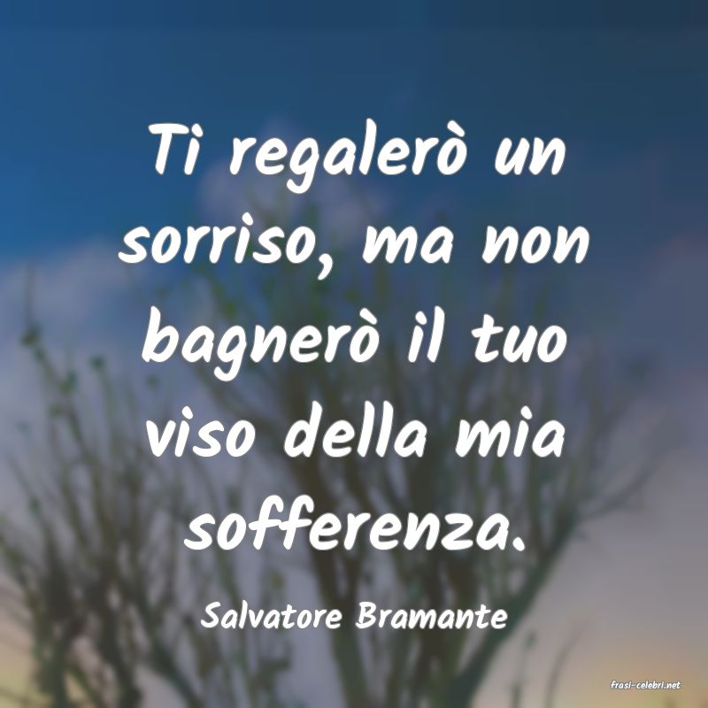 frasi di  Salvatore Bramante
