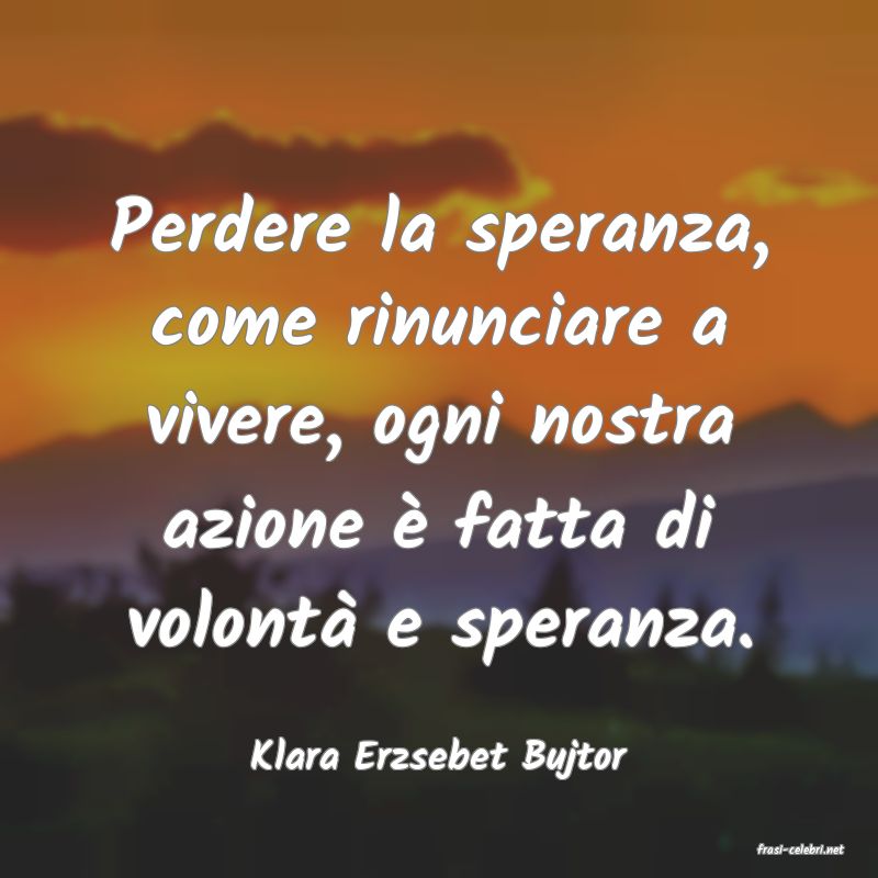 frasi di  Klara Erzsebet Bujtor
