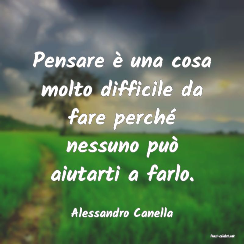 frasi di  Alessandro Canella
